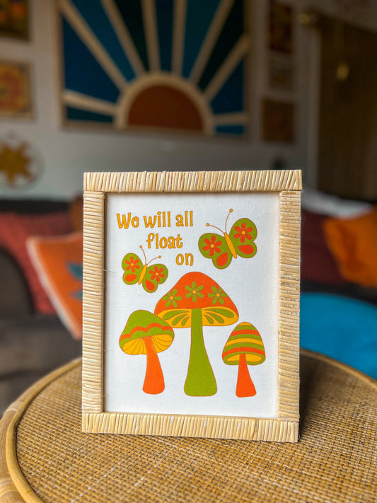 We Will All Float On Mushrooms Print